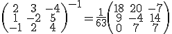 \left(\begin{array}{ccc}2&3&-4\\1&-2&5\\-1&2&4\end{array}\right)^{-1}=\frac{1}{63}\left(\begin{array}{ccc}18&20&-7\\9&-4&14\\0&7&7\end{array}\right)
